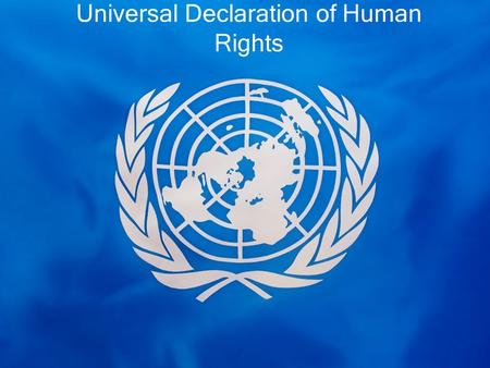 Universal Declaration of Human Rights. List what you believe are basic human rights Choose your top 3 most important.