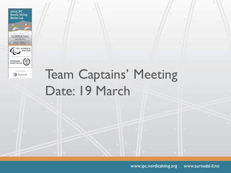Www.ipc.nordicskiing.org www.surnadal-il.no Team Captains’ Meeting Date: 19 March.