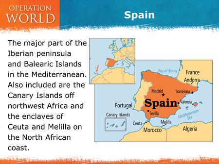 Spain The major part of the Iberian peninsula and Balearic Islands in the Mediterranean. Also included are the Canary Islands off northwest Africa and.
