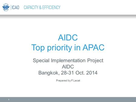 AIDC Top priority in APAC Special Implementation Project AIDC Bangkok, 28-31 Oct. 2014 Prepared by F.Lecat 1.