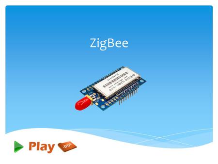 ZigBee.  ZigBee is a specification for a suite of high level communication protocols used to create personal area networks built from small, low-power.