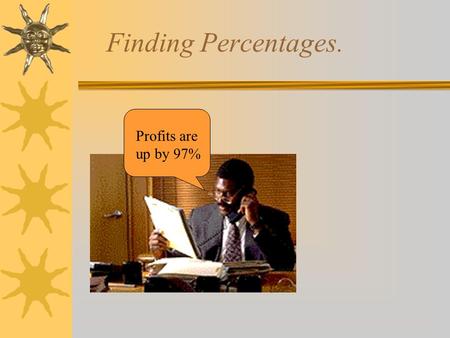 Finding Percentages. Profits are up by 97%.