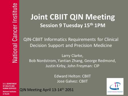 QIN-CBIIT Informatics Requirements for Clinical Decision Support and Precision Medicine QIN Meeting April 13-14 th 2051 Joint CBIIT QIN Meeting Session.