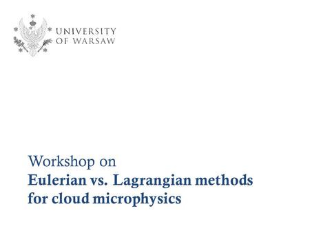 Workshop on Eulerian vs. Lagrangian methods for cloud microphysics.