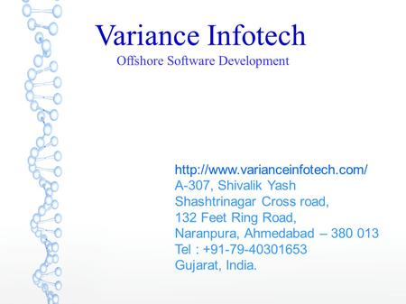 Variance Infotech Offshore Software Development  A-307, Shivalik Yash Shashtrinagar Cross road, 132 Feet Ring Road, Naranpura,