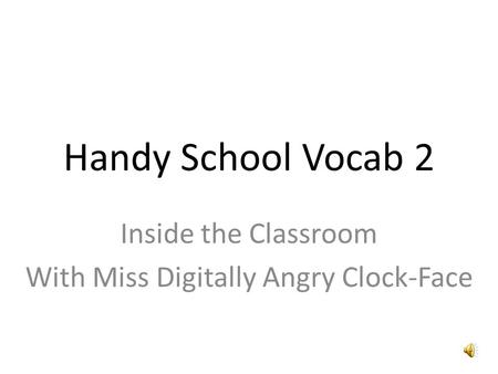 Handy School Vocab 2 Inside the Classroom With Miss Digitally Angry Clock-Face.