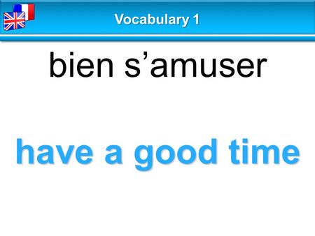 Have a good time bien s’amuser Vocabulary 1. do crosswords faire des mots croisés Vocabulary 1.