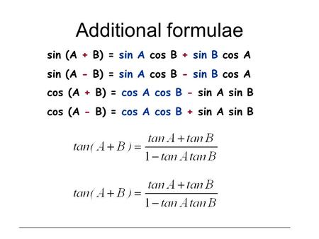 Additional formulae sin (A + B) = sin A cos B + sin B cos A