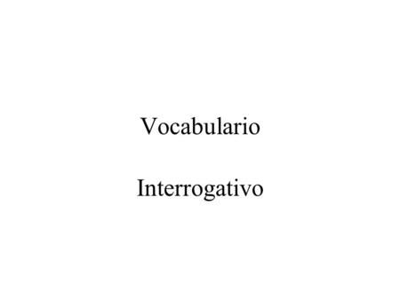 Vocabulario Interrogativo.