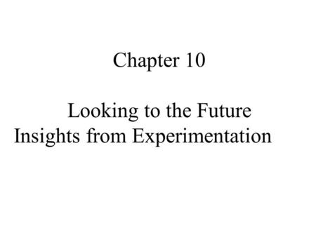 Chapter 10 Looking to the Future Insights from Experimentation.
