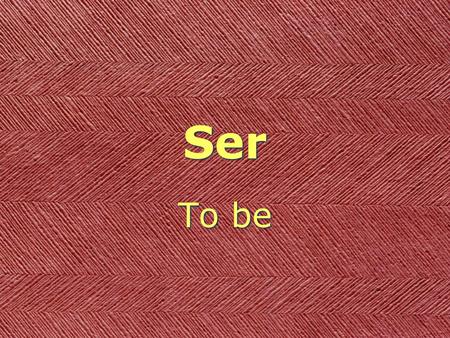 Ser To be.