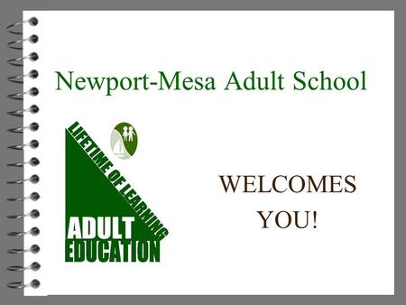 WELCOMES YOU! Newport-Mesa Adult School. Newport-Mesa Adult School Mission Our mission is to provide lifelong educational opportunities and services which.