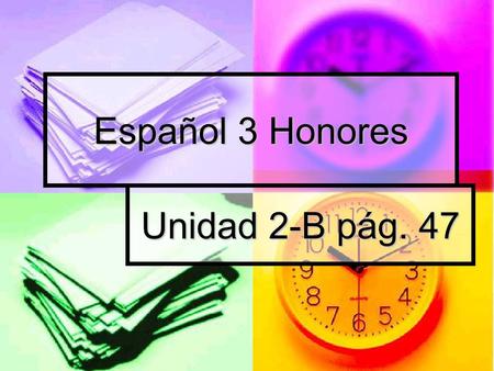Español 3 Honores Unidad 2-B pág. 47 Ir + a + infinitivo To express actions or events that are going to happen in the near future To express actions.