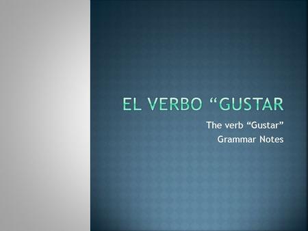 The verb “Gustar” Grammar Notes