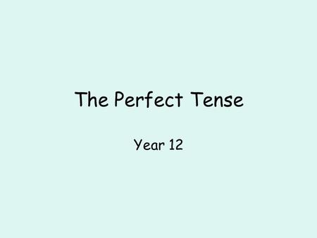The Perfect Tense Year 12.