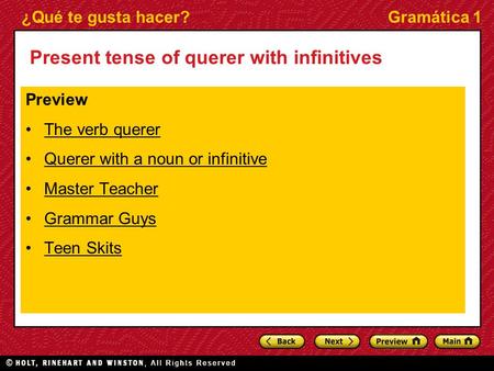 ¿Qué te gusta hacer?Gramática 1 Present tense of querer with infinitives Preview The verb querer Querer with a noun or infinitive Master Teacher Grammar.