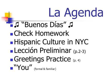 La Agenda ♫ “Buenos Días” ♫ Check Homework Hispanic Culture in NYC