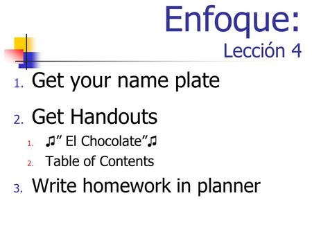 Enfoque: Lección 4 Get your name plate Get Handouts