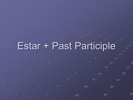 Estar + Past Participle