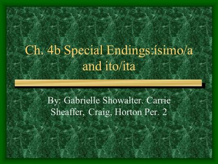 Ch. 4b Special Endings:ísimo/a and ito/ita