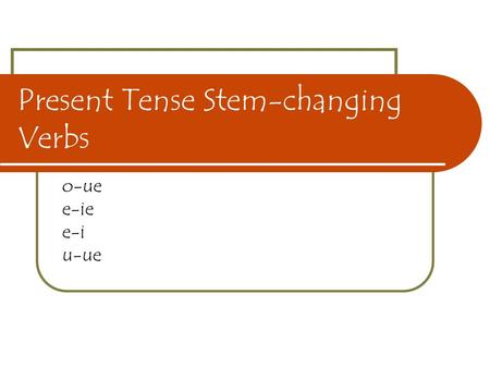 Present Tense Stem-changing Verbs