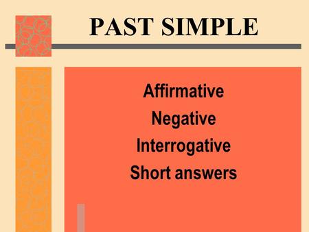 Affirmative Negative Interrogative Short answers