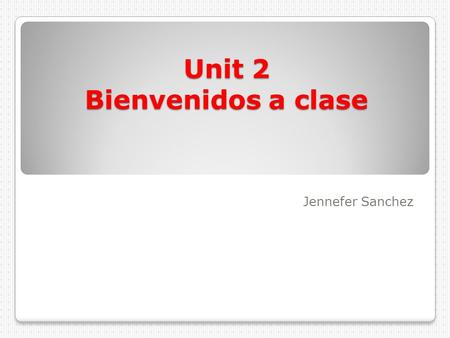 Unit 2 Bienvenidos a clase Jennefer Sanchez. School subjects Technology tecnología Mathematics las matemáticas.