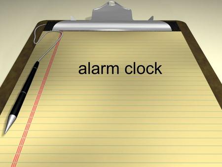 Alarm clock. el despertador to wake up despertarse(e to ie)