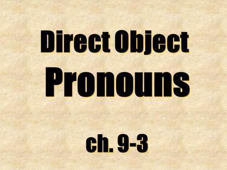 Direct Object Pronouns ch. 9-3.