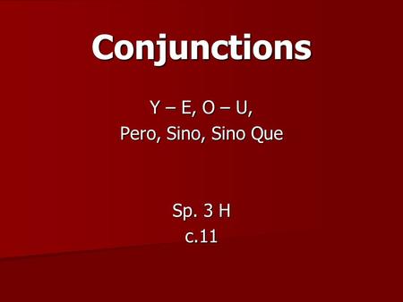 Conjunctions Y – E, O – U, Pero, Sino, Sino Que Sp. 3 H c.11