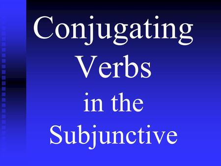 Conjugating Verbs in the Subjunctive