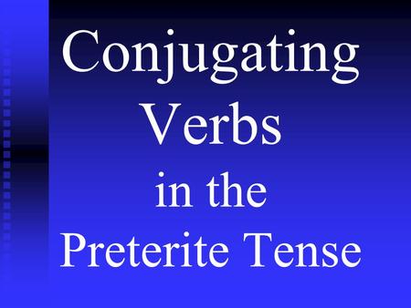 Conjugating Verbs in the Preterite Tense. Steps to conjugate in the Preterite 1.Find the stem by dropping the last two letters off of the infinitive.