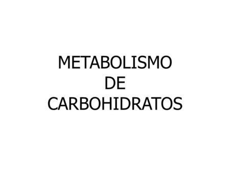 METABOLISMO DE CARBOHIDRATOS.