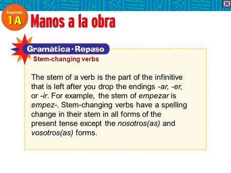 The stem of a verb is the part of the infinitive that is left after you drop the endings -ar, -er, or -ir. For example, the stem of empezar is empez-.