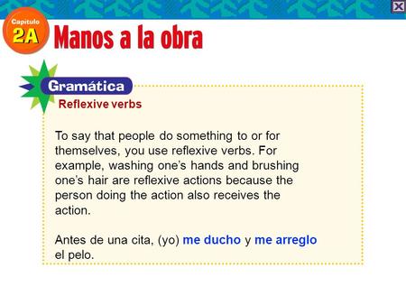 To say that people do something to or for themselves, you use reflexive verbs. For example, washing ones hands and brushing ones hair are reflexive actions.