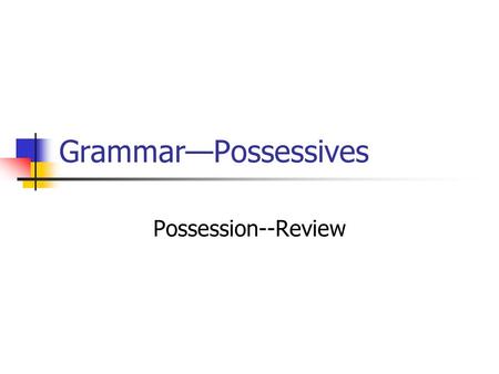 GrammarPossessives Possession--Review. Remember that the s does not exist in Spanish. Instead, we use de. La nariz de Michael Jackson. The nose of Michael.