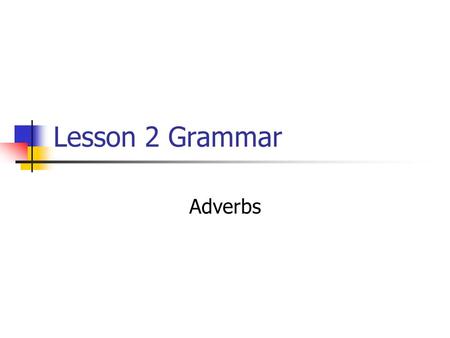 Lesson 2 Grammar Adverbs.