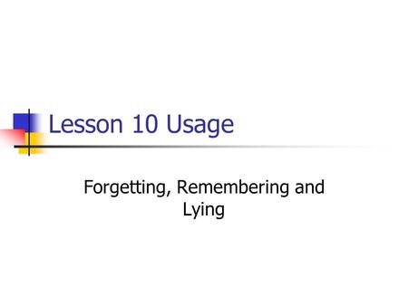 Lesson 10 Usage Forgetting, Remembering and Lying.
