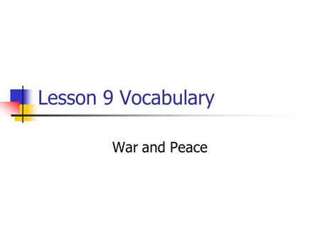 Lesson 9 Vocabulary War and Peace. Violent vocabulary: Guerra means war. Hay una guerra en Iraq. There is a war in Iraq. Paz means peace. El mundo necesita.