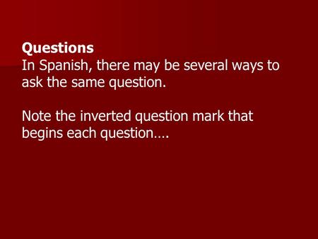 Questions In Spanish, there may be several ways to ask the same question. Note the inverted question mark that begins each question….