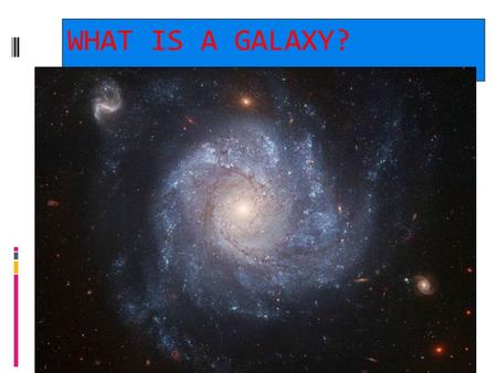 2/06/10 WHAT IS A GALAXY?. 2/06/10 A galaxy is a large group of stars bound together by gravity.