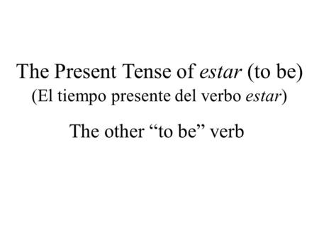 The Present Tense of estar (to be)