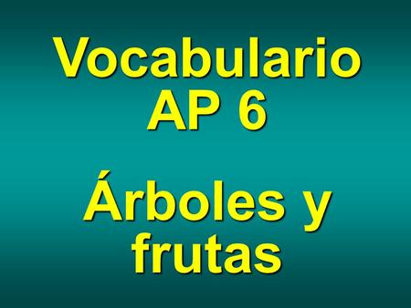 Vocabulario AP 6 Árboles y frutas. pino pine membrillo quince.