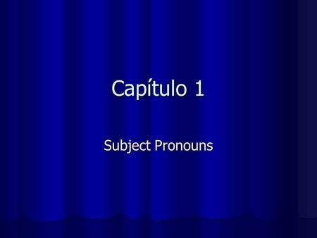 Capítulo 1 Subject Pronouns.