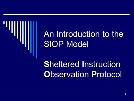 SIOP Workshop 2008 An Introduction to the SIOP Model Sheltered Instruction Observation Protocol ASD ESL Department.
