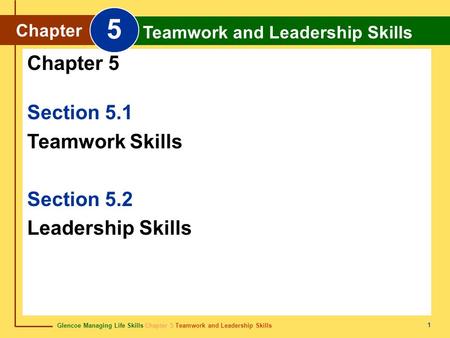 5 Chapter 5 Section 5.1 Teamwork Skills Section 5.2 Leadership Skills
