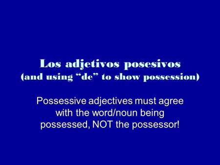Los adjetivos posesivos (and using “de” to show possession)