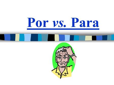 Por vs. Para. ~ Para ~ Por vs. Para In Spanish, there are TWO words used to say FOR Both por and para mean FOR You must memorize and become familiar.