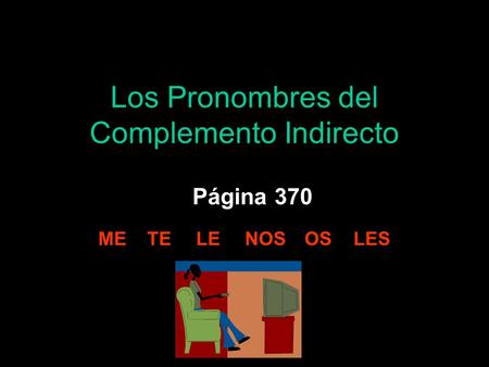 Los Pronombres del Complemento Indirecto Página 370 METELENOS OS LES.