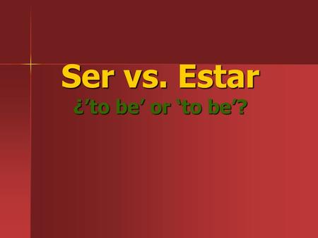 Ser vs. Estar ¿to be or to be?. Ser- to be soyeresessomossoisson Estar- estoyestásestáestamosestáisestán.